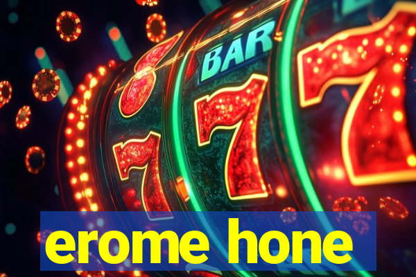 erome hone